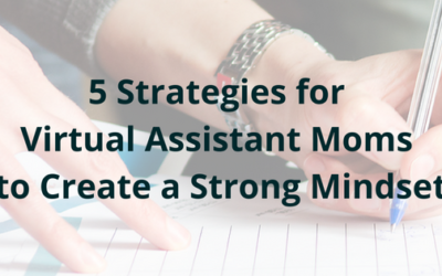 5 Strategies for Virtual Assistant Moms to Create a Strong Mindset