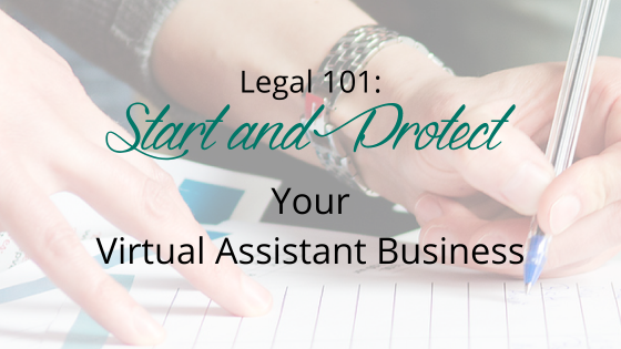 Legal 101: Start and Protect Your Virtual Assistant Business
