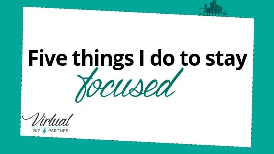 5 Things I do to stay focused